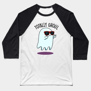 Totally Ghoul Cute Halloween Ghost Pun Baseball T-Shirt